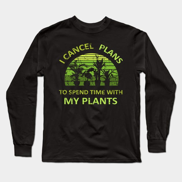 I Cancel Plans To Spend Time with my Plants Long Sleeve T-Shirt by FandomizedRose